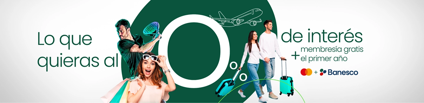 Lo que quieras al 0% de interés más membresía gratis el primer año con Mastercard y Banesco