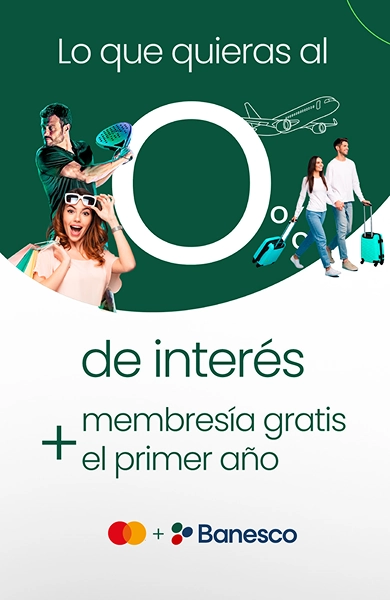 Lo que quieras al 0% de interés más membresía gratis el primer año con Mastercard y Banesco